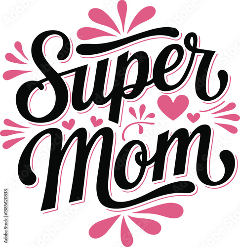 Super Mom Typography Design with Hearts and Floral Elements – Mother’s Day Quote and print design t shirt card and others 