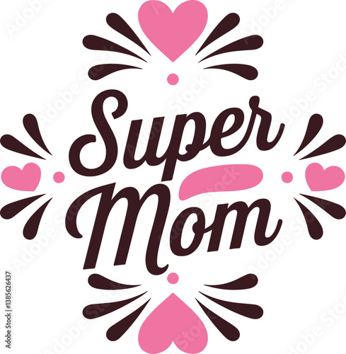 Super Mom Typography Design with Hearts and Floral Elements – Mother’s Day Quote and print design t shirt card and others 