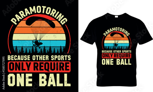 paramotoring because other sports only require one ball, paramotor t shirt design