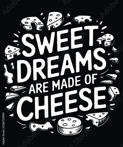 Sweet Dreams Are Made Of Cheese Graphic Design