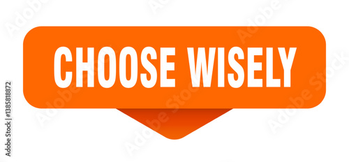 choose wisely sticker. choose wisely sign on transparent background