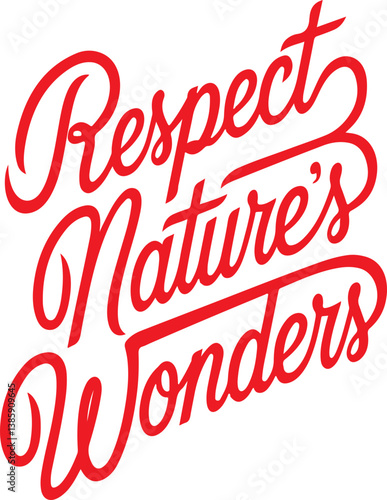 Respect Nature's Wonders.