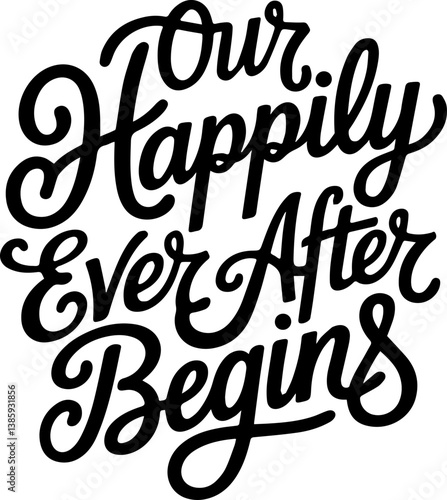 Our Happily Ever After Begins.