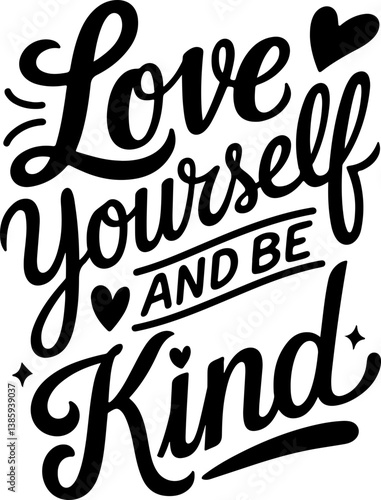 Love Yourself And Be Kind.