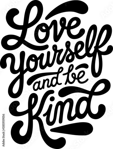 Love Yourself and Be Kind.