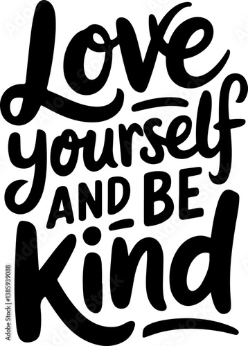 Love Yourself And Be Kind.