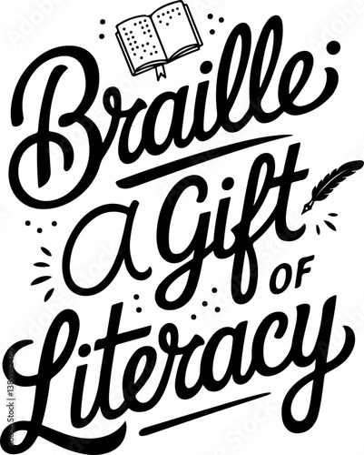 Braille A Gift of Literacy, Empowering Minds, Opening Worlds, Inspiring Readers.