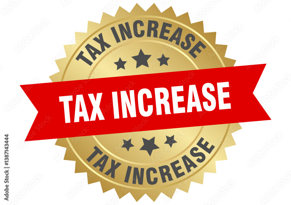 tax increase. tax increase round red and gold label isolated on transparent background tax increase. tax increase round red and gold label isolated on transparent background