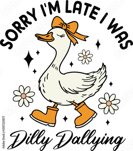 Sorry I'm Late I Was Dilly Dallying