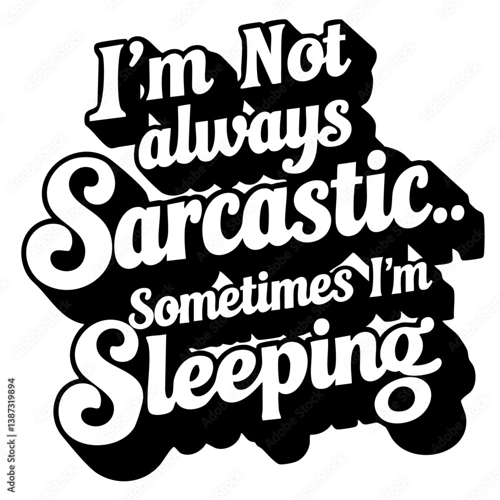 Obraz premium I'm not always sarcastic, sometimes I'm sleeping. Funny quote vector