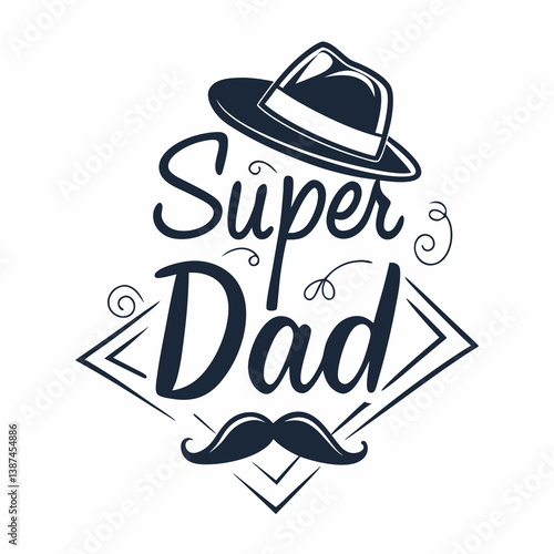 Elegant Super Dad Design With Hat And Mustache For Fathers Day
