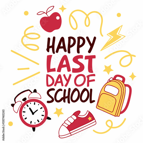 Happy Last Day Of School With School Supplies And Celebration Elements