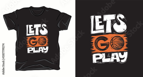 Lets go play Basketball graphic vector t-shirt design