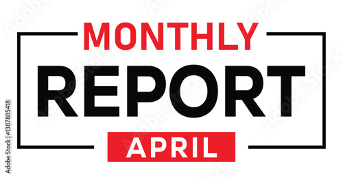 Bold sans-serif graphic with "MONTHLY REPORT" in black all caps, boxed with thick borders. "APRIL" in red rectangle below. Clean, modern, centered design in black, red, and white.