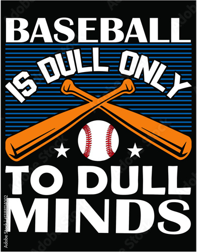 Baseball Is Dull Only To Dull Minds - printable editable vector art file.