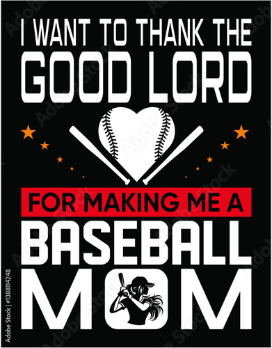 I Want To Thank Good Lord For Making Me Baseball Mom - printable editable vector art file.
