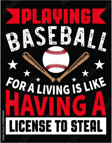 Playing Baseball For A Living Is Like Having A License To Steal - printable editable vector art file.