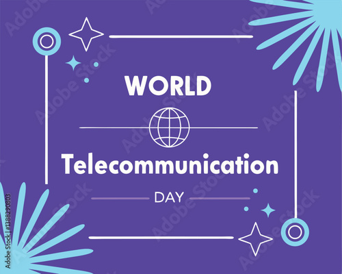 World Telecommunication Day: Global Connectivity and Communication Celebration.