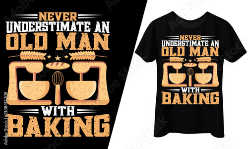 Never Underestimate an Old Man with Baking T-Shirt Design.