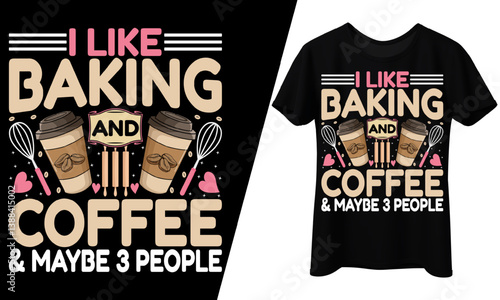 Baking Coffee Humor and Maybe 3 People Tee T-Shirt Design.