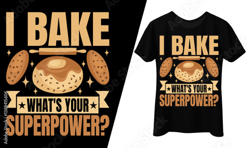 I Bake, What's Your Superpower? T-Shirt Design.