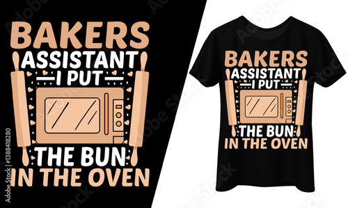 Bakers Assistant I Put The Bun In The Oven, T-Shirt Design.

