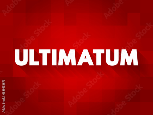 Ultimatum is a demand whose fulfillment is requested in a specified period of time and which is backed up by a threat, text concept background