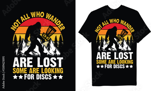 NOT ALL WHO WANDER ARE LOST SOME ARE LOOKING  FOR DISCS  T-SHIRT DESIGN