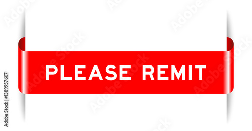Red color inserted label banner with word please remit on white background