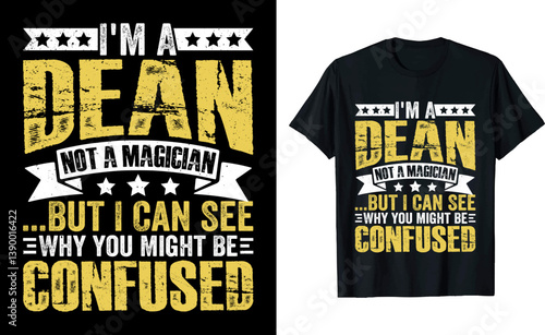 I'm a Dean Not a Magician...But I Can See Why You Might Be Confused Typography Shirt