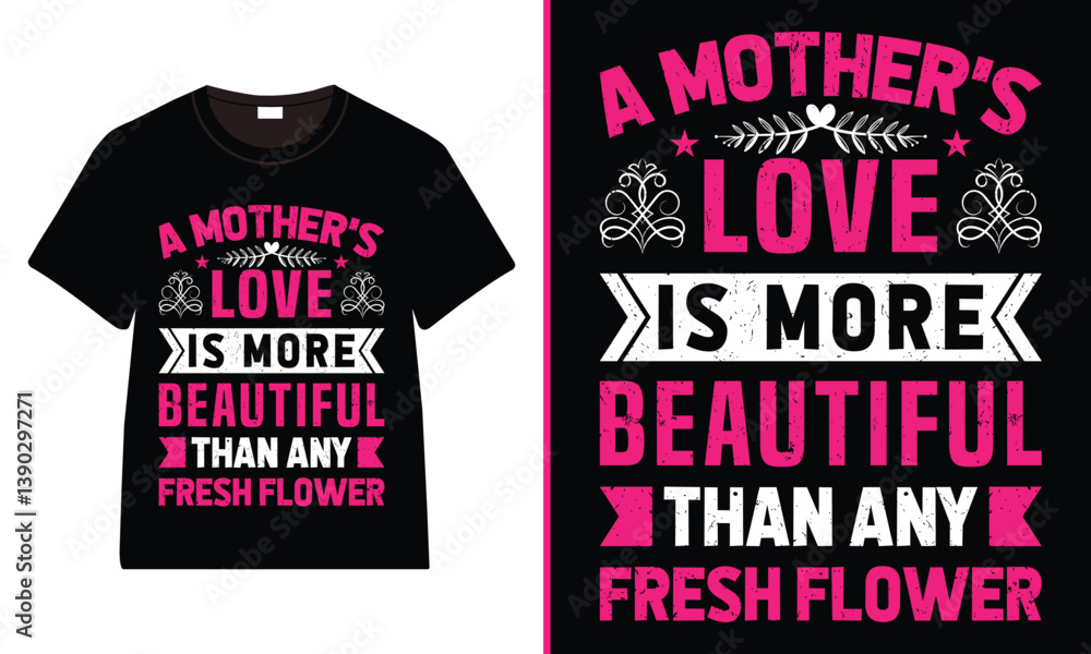 A Mother's Love is more beautiful than any fresh flower T-Shirt Design, Moms Day T-Shirt Vector, Mother’s Day gifts, Mother’s Day Typography A Mother's Love is more beautiful than any fresh flower T-Shirt Design, Moms Day T-Shirt Vector, Mother’s Day gifts, Mother’s Day Typography