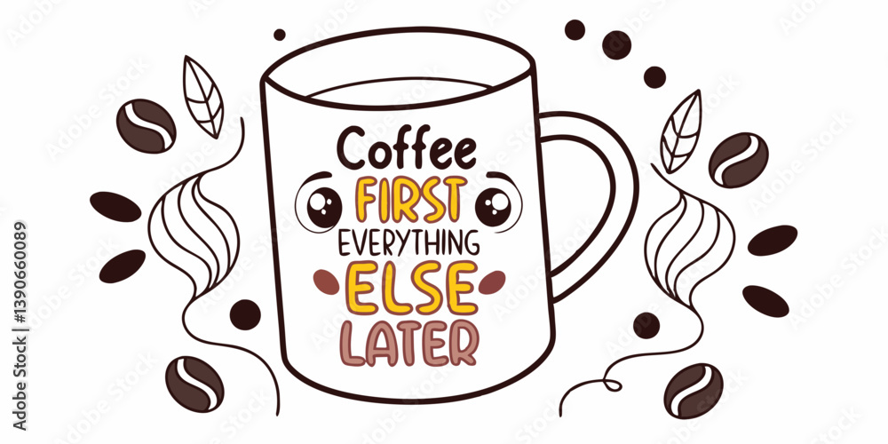 Cartoon Coffee Mug Graphic Funny Coffee First Everything Else Later Quote with Coffee Beans