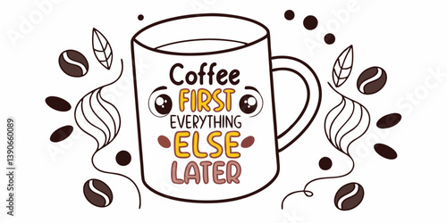 Cartoon Coffee Mug Graphic Funny Coffee First Everything Else Later Quote with Coffee Beans