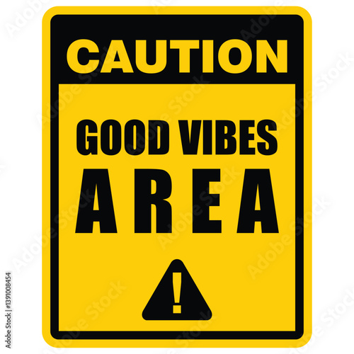 Caution, Good vibes area, sign vector