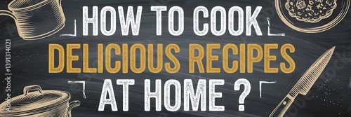 Panel kuchenny z motywem "How to cook delicious recipes at home ? " question, handwritten on a framed chalkboard, guide, instruction, cooking concept, minimalist cartoon banner design