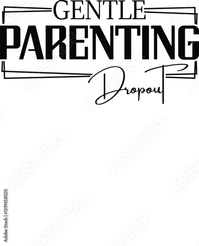 Gentle Parenting Dropout T-shirt Quotes Vector Design Illustration Clipart Eps