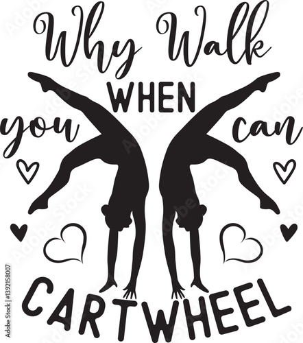 Why Walk When You Can Cartwheel, Gymnast, Gymnastics Silhouette