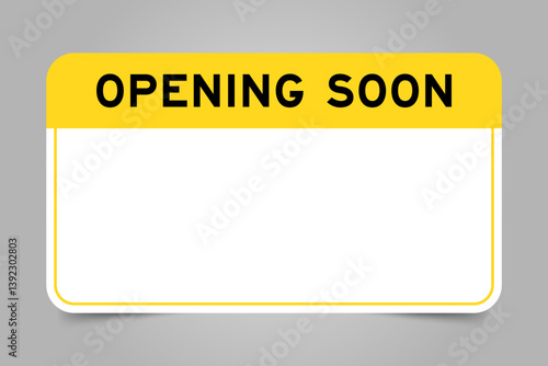 Label banner that have yellow headline with word opening soon and white copy space, on gray background