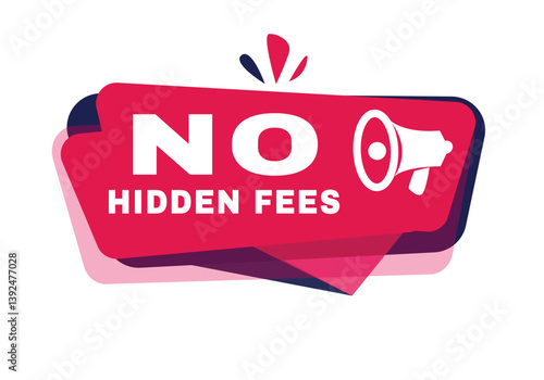 No hidden fees banner sign or tag modern red sticker template for announce. Vector element with megaphone on white background.