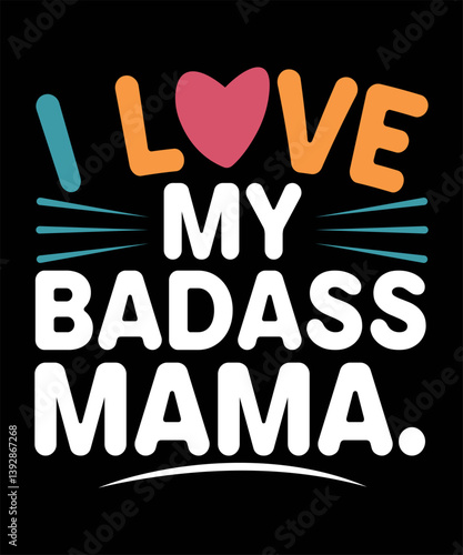 I love my badass mama academic, achievement, award, ceremony, certificate, class, classroom, college, degree, diploma, education, gold, graduation, graphic, badge, congratulation, grad, hat, cap, cele
