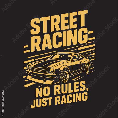 Street racing car for t shirt apparel print design. No rules. Just car racing for poster. Classic motor vehicle for automobile race, extreme competition