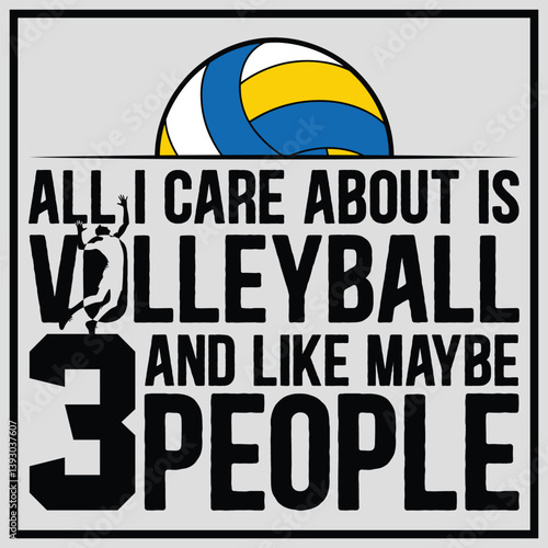  All I Care About Is Volleyball And Like Maybe 3 People t-shirt design, Volleyball Lover Shirt, Volleyball Gift Design, Funny Volleyball