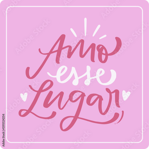 amo esse lugar. Love this place in brazilian portuguese. Modern hand Lettering. vector.
