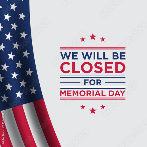 Memorial Day Template Design. We will be closed for Memorial Day.
