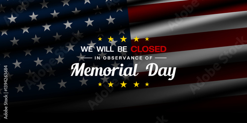 We Will Be Closed in Observance of Memorial Day. Great for posters, banners, social media and more. Black background.