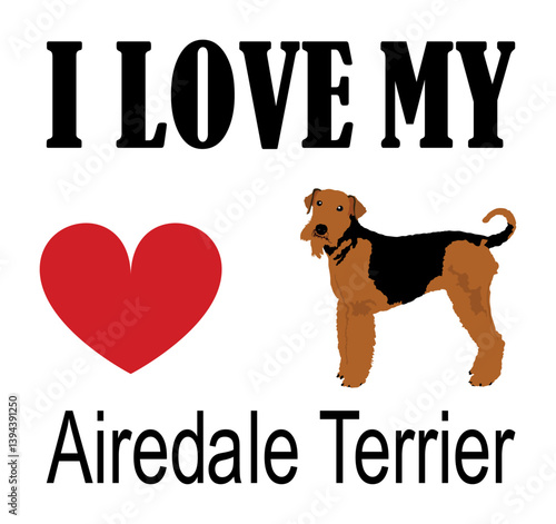 I love Airedale terrier t shirt print emblem banner. Portrait of dog Airedale terrier sticker badge vector illustration isolated. Beware of dog. Mans best friend. Lovely pet funny dog mascot.