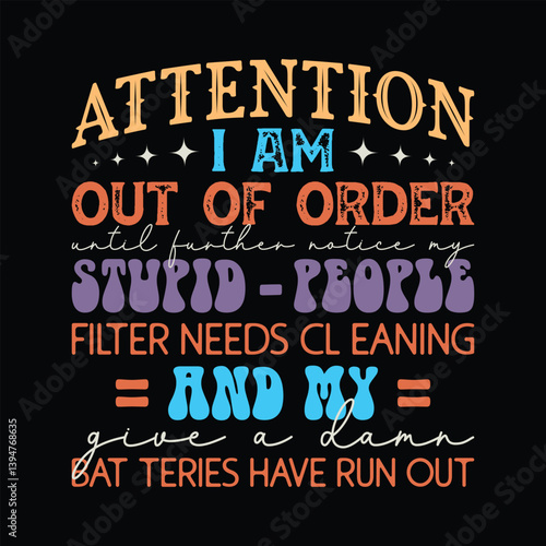 Attention i am out of order until further notice my stupid -people filter needs cleaning and my give a damn batteries have run out