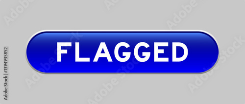 Blue color capsule shape button with word flagged on gray background