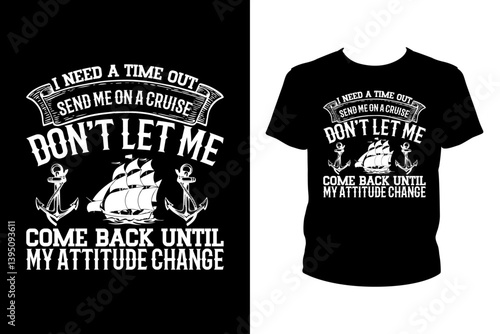 I need a time out send me on a cruise svg, Summer Svg,  t-shirt design for prints, Cruise t-shirt design cut file
