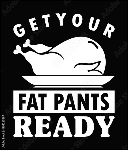 Get your fat pants ready quotes t-shirt design, typography, funny quotes Thanksgiving design